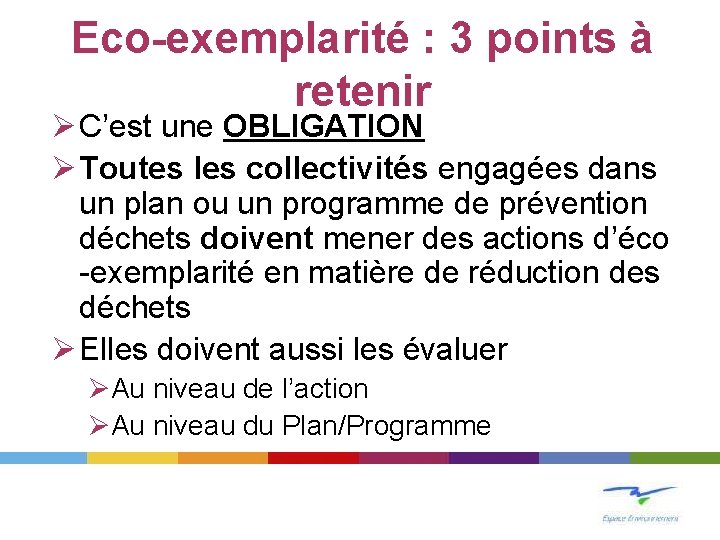 Eco-exemplarité : 3 points à retenir Ø C’est une OBLIGATION Ø Toutes les collectivités