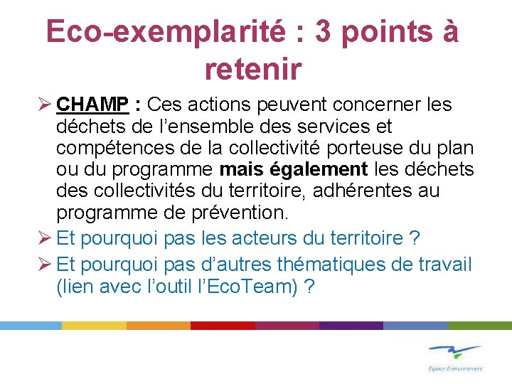 Eco-exemplarité : 3 points à retenir Ø CHAMP : Ces actions peuvent concerner les