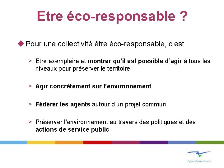 Etre éco-responsable ? u Pour une collectivité être éco-responsable, c’est : > Etre exemplaire