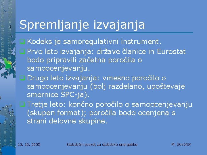 Spremljanje izvajanja q Kodeks je samoregulativni instrument. q Prvo leto izvajanja: države članice in