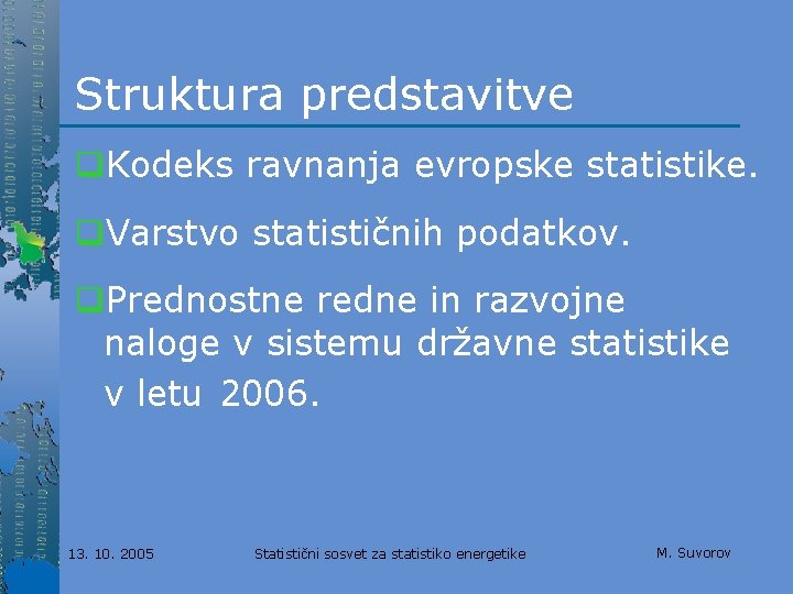 Struktura predstavitve q. Kodeks ravnanja evropske statistike. q. Varstvo statističnih podatkov. q. Prednostne redne