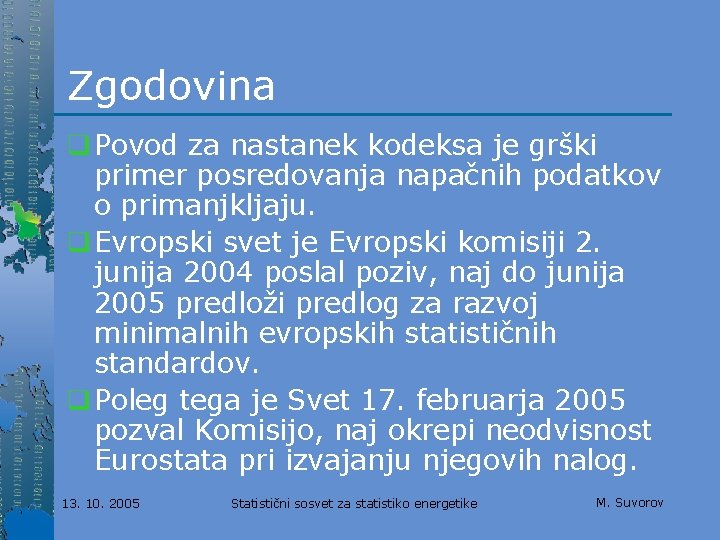 Zgodovina q Povod za nastanek kodeksa je grški primer posredovanja napačnih podatkov o primanjkljaju.
