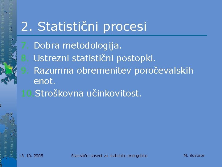 2. Statistični procesi 7. Dobra metodologija. 8. Ustrezni statistični postopki. 9. Razumna obremenitev poročevalskih