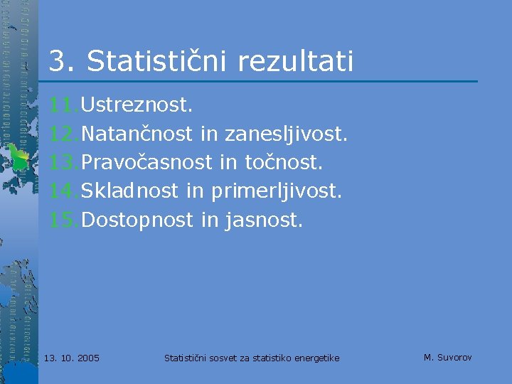 3. Statistični rezultati 11. Ustreznost. 12. Natančnost in zanesljivost. 13. Pravočasnost in točnost. 14.