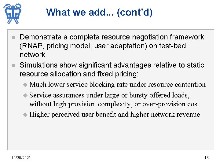 What we add. . . (cont’d) n n Demonstrate a complete resource negotiation framework