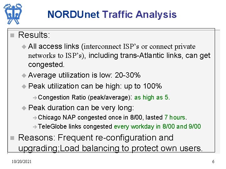 NORDUnet Traffic Analysis n Results: u All access links (interconnect ISP’s or connect private