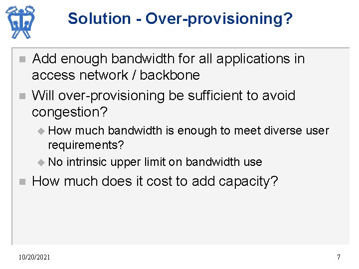 Solution - Over-provisioning? n n Add enough bandwidth for all applications in access network