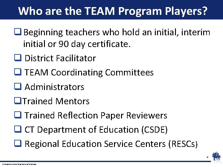 Who are the TEAM Program Players? q Beginning teachers who hold an initial, interim