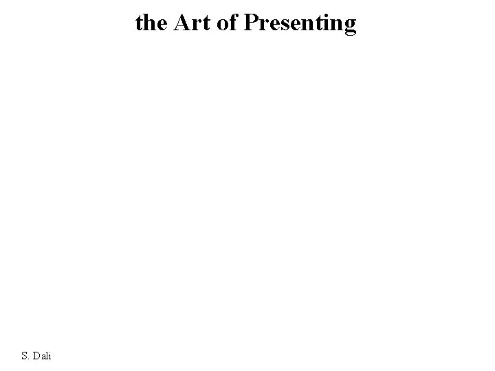 the Art of Presenting S. Dali 