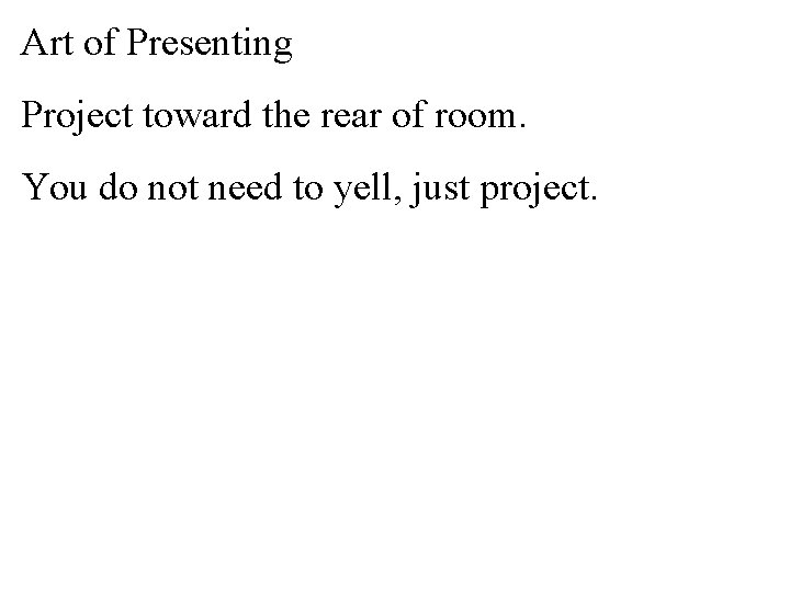 Art of Presenting Project toward the rear of room. You do not need to