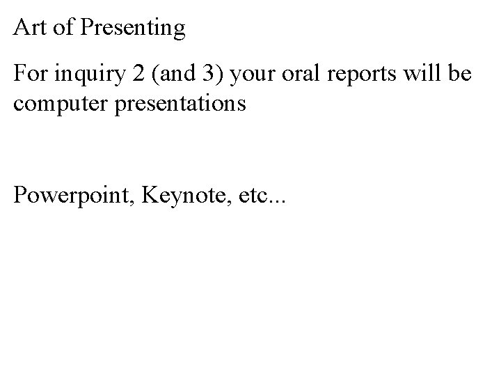 Art of Presenting For inquiry 2 (and 3) your oral reports will be computer