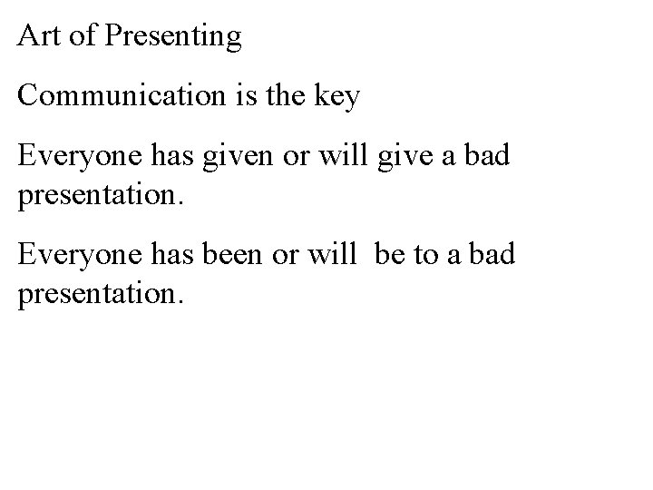 Art of Presenting Communication is the key Everyone has given or will give a