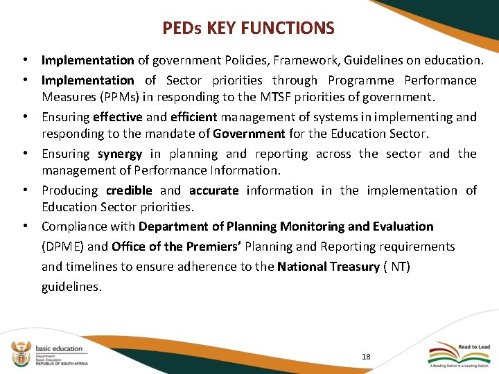 PEDs KEY FUNCTIONS • Implementation of government Policies, Framework, Guidelines on education. • Implementation