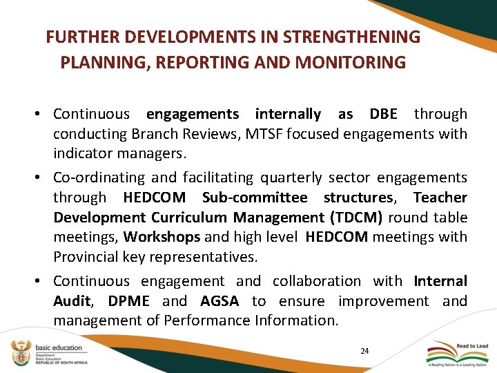 FURTHER DEVELOPMENTS IN STRENGTHENING PLANNING, REPORTING AND MONITORING • Continuous engagements internally as DBE