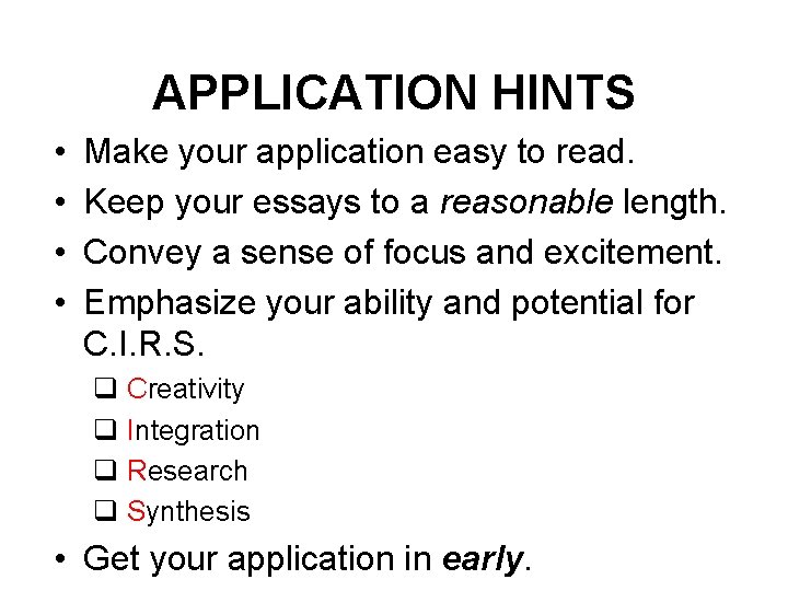 APPLICATION HINTS • • Make your application easy to read. Keep your essays to