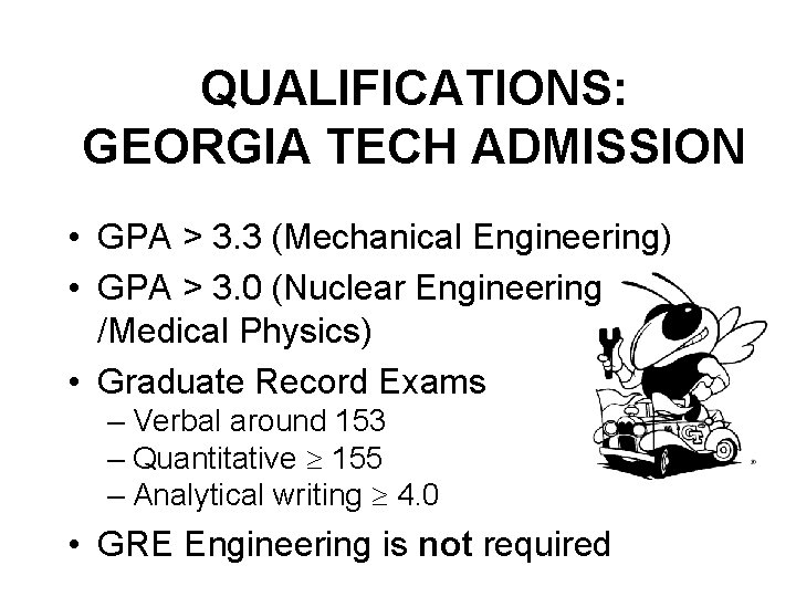 QUALIFICATIONS: GEORGIA TECH ADMISSION • GPA > 3. 3 (Mechanical Engineering) • GPA >