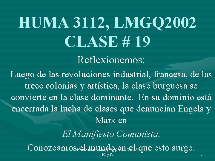 HUMA 3112, LMGQ 2002 CLASE # 19 Reflexionemos: Luego de las revoluciones industrial, francesa,