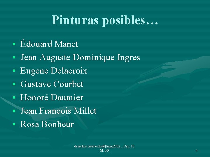 Pinturas posibles… • • Édouard Manet Jean Auguste Dominique Ingres Eugene Delacroix Gustave Courbet