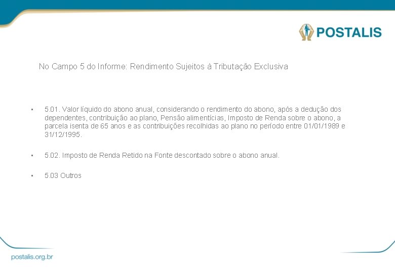 No Campo 5 do Informe: Rendimento Sujeitos à Tributação Exclusiva • 5. 01. Valor