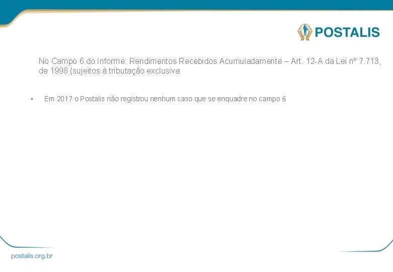 No Campo 6 do Informe: Rendimentos Recebidos Acumuladamente – Art. 12 -A da Lei