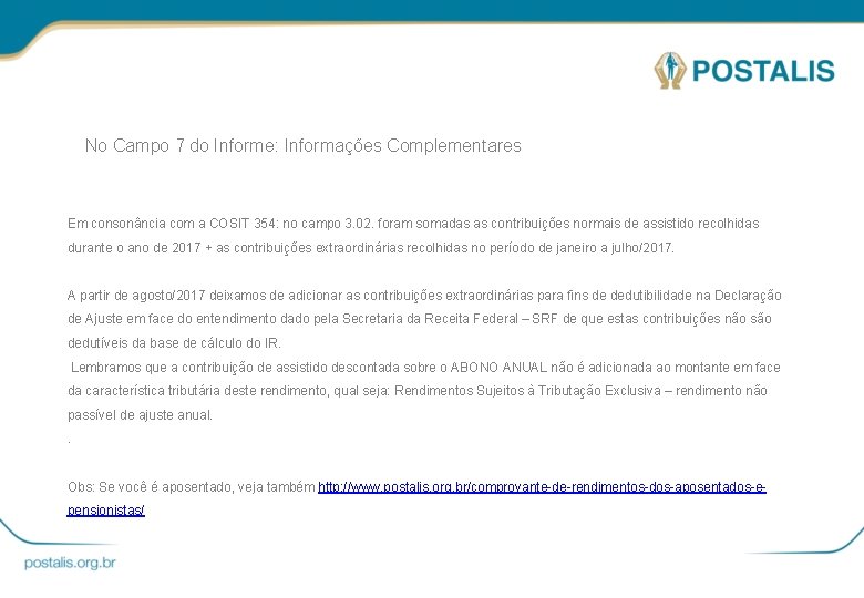 No Campo 7 do Informe: Informações Complementares Em consonância com a COSIT 354: no