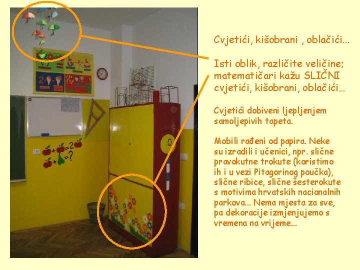 Cvjetići, kišobrani , oblačići. . . Isti oblik, različite veličine; matematičari kažu SLIČNI cvjetići,