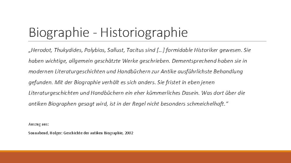 Biographie - Historiographie „Herodot, Thukydides, Polybios, Sallust, Tacitus sind […] formidable Historiker gewesen. Sie