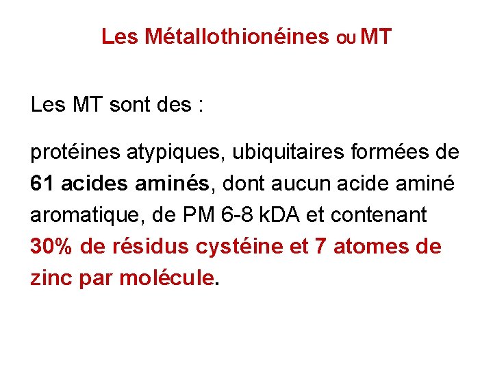 Les Métallothionéines OU MT Les MT sont des : protéines atypiques, ubiquitaires formées de