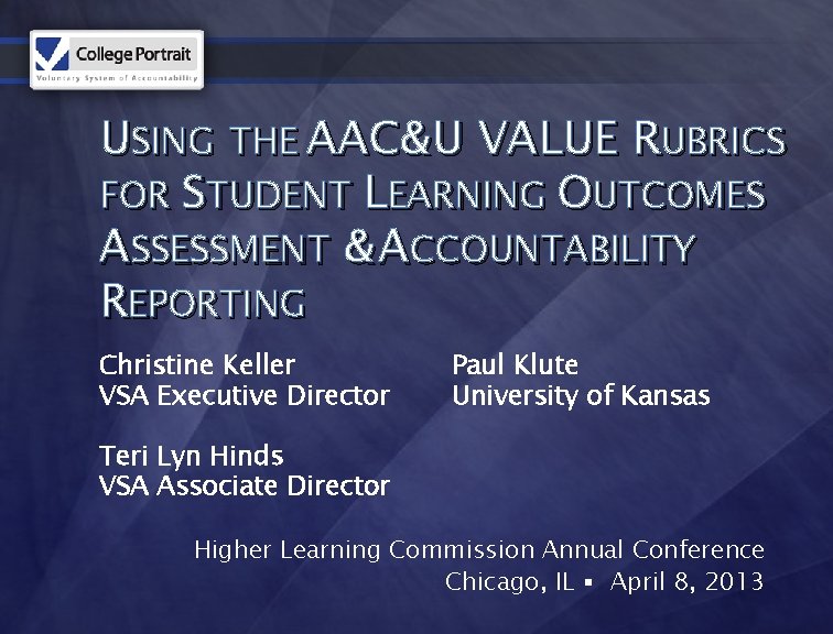 USING THE AAC&U VALUE RUBRICS FOR STUDENT LEARNING OUTCOMES ASSESSMENT & ACCOUNTABILITY REPORTING Christine