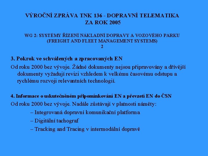 VÝROČNÍ ZPRÁVA TNK 136 - DOPRAVNÍ TELEMATIKA ZA ROK 2005 WG 2: SYSTÉMY ŘÍZENÍ