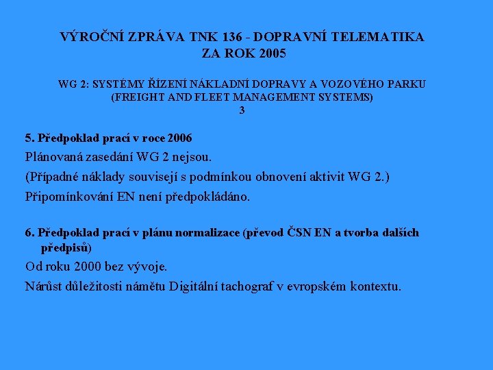 VÝROČNÍ ZPRÁVA TNK 136 - DOPRAVNÍ TELEMATIKA ZA ROK 2005 WG 2: SYSTÉMY ŘÍZENÍ