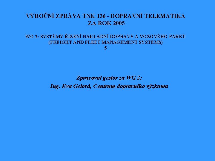 VÝROČNÍ ZPRÁVA TNK 136 - DOPRAVNÍ TELEMATIKA ZA ROK 2005 WG 2: SYSTÉMY ŘÍZENÍ