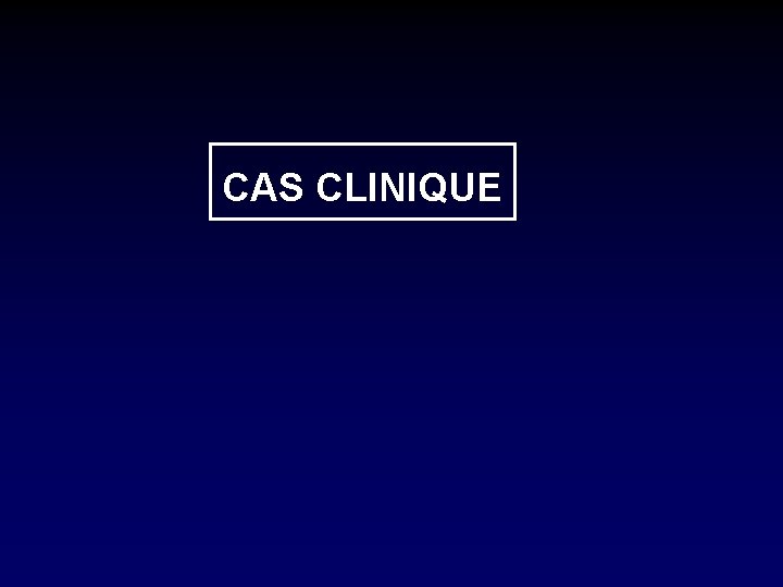 CAS CLINIQUE 