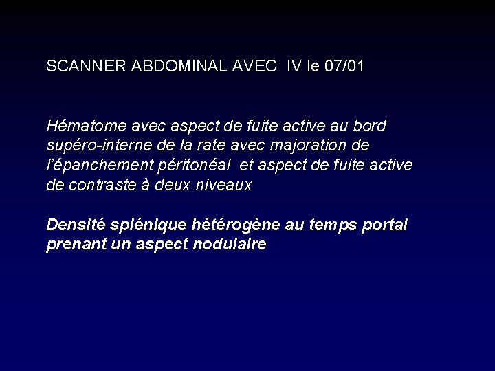 SCANNER ABDOMINAL AVEC IV le 07/01 Hématome avec aspect de fuite active au bord