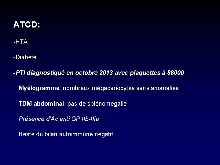 ATCD: -HTA -Diabète -PTI diagnostiqué en octobre 2013 avec plaquettes à 88000 Myélogramme: nombreux