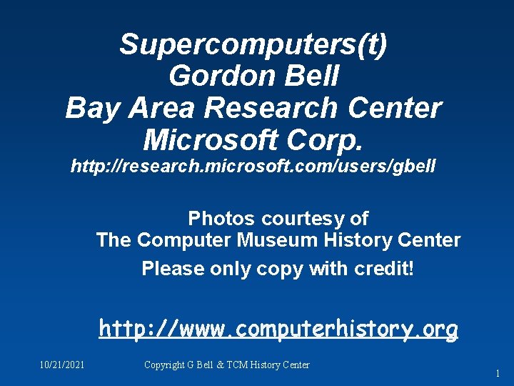Supercomputers(t) Gordon Bell Bay Area Research Center Microsoft Corp. http: //research. microsoft. com/users/gbell Photos