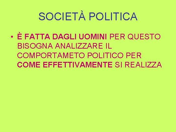 SOCIETÀ POLITICA • È FATTA DAGLI UOMINI PER QUESTO BISOGNA ANALIZZARE IL COMPORTAMETO POLITICO