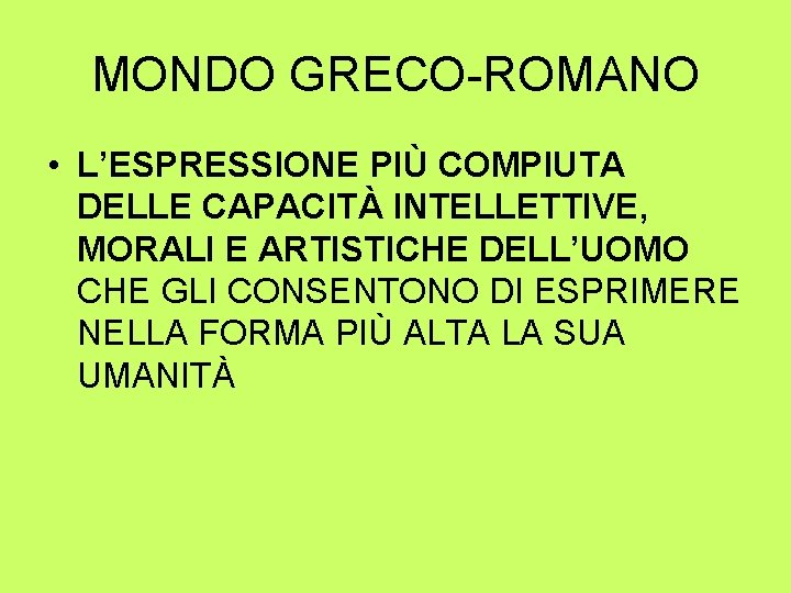 MONDO GRECO-ROMANO • L’ESPRESSIONE PIÙ COMPIUTA DELLE CAPACITÀ INTELLETTIVE, MORALI E ARTISTICHE DELL’UOMO CHE