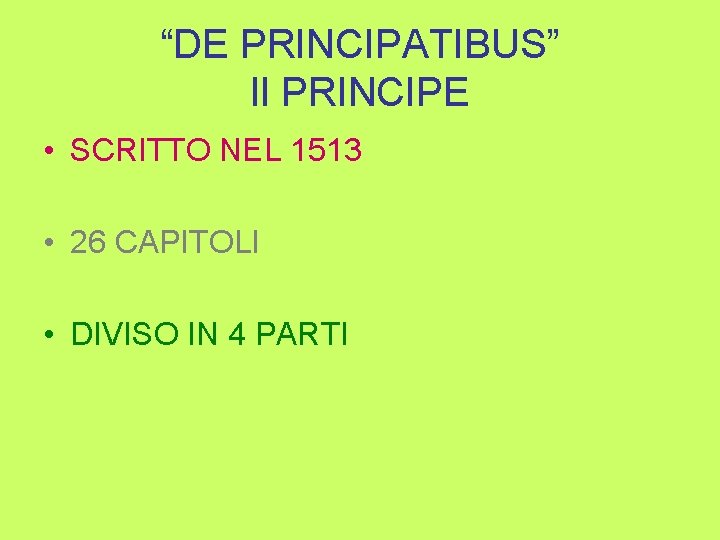 “DE PRINCIPATIBUS” Il PRINCIPE • SCRITTO NEL 1513 • 26 CAPITOLI • DIVISO IN