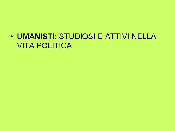  • UMANISTI: STUDIOSI E ATTIVI NELLA VITA POLITICA 