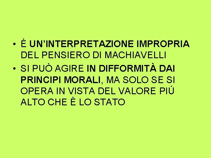  • È UN’INTERPRETAZIONE IMPROPRIA DEL PENSIERO DI MACHIAVELLI • SI PUÒ AGIRE IN