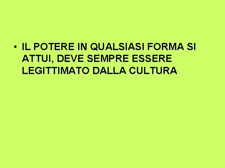  • IL POTERE IN QUALSIASI FORMA SI ATTUI, DEVE SEMPRE ESSERE LEGITTIMATO DALLA