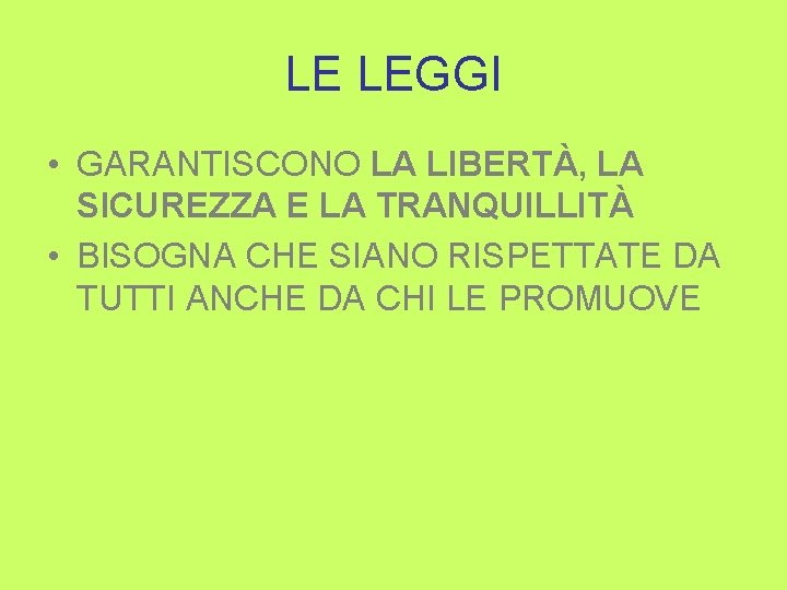 LE LEGGI • GARANTISCONO LA LIBERTÀ, LA SICUREZZA E LA TRANQUILLITÀ • BISOGNA CHE