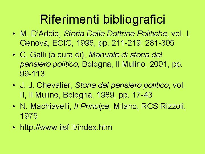 Riferimenti bibliografici • M. D’Addio, Storia Delle Dottrine Politiche, vol. I, Genova, ECIG, 1996,