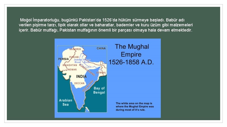 Moğol İmparatorluğu, bugünkü Pakistan’da 1526’da hüküm sürmeye başladı. Babür adı verilen pişirme tarzı, tipik