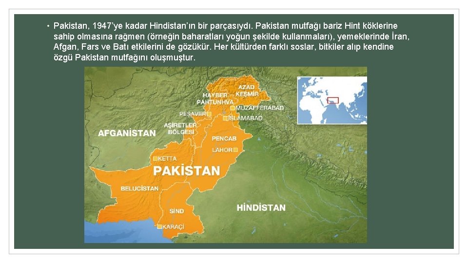 • Pakistan, 1947’ye kadar Hindistan’ın bir parçasıydı. Pakistan mutfağı bariz Hint köklerine sahip