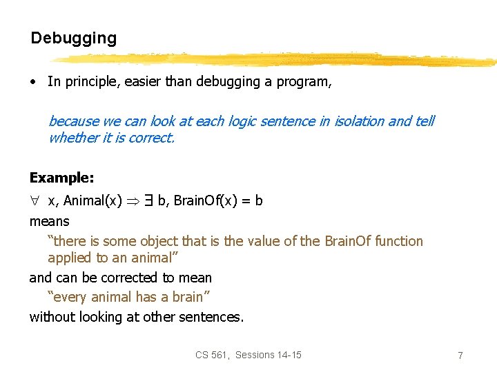 Debugging • In principle, easier than debugging a program, because we can look at