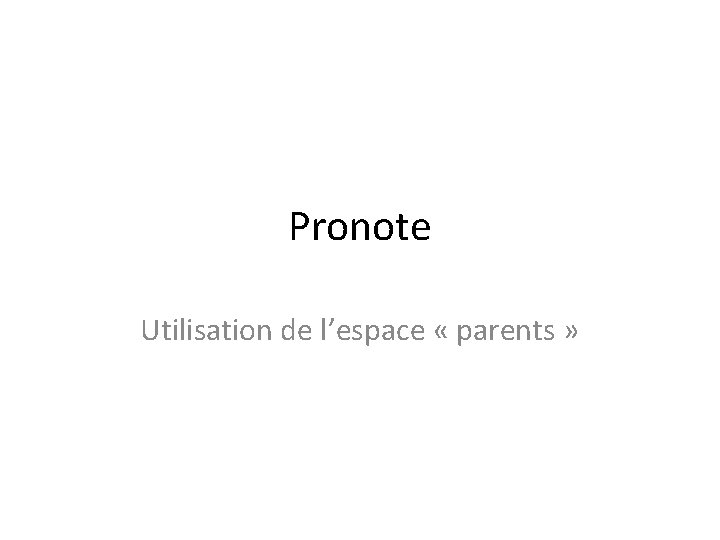 Pronote Utilisation de lespace parents Page de connexion