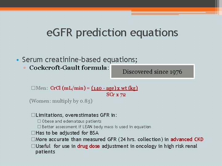 e. GFR prediction equations • Serum creatinine-based equations; ▫ Cockcroft-Gault formula: Discovered since 1976