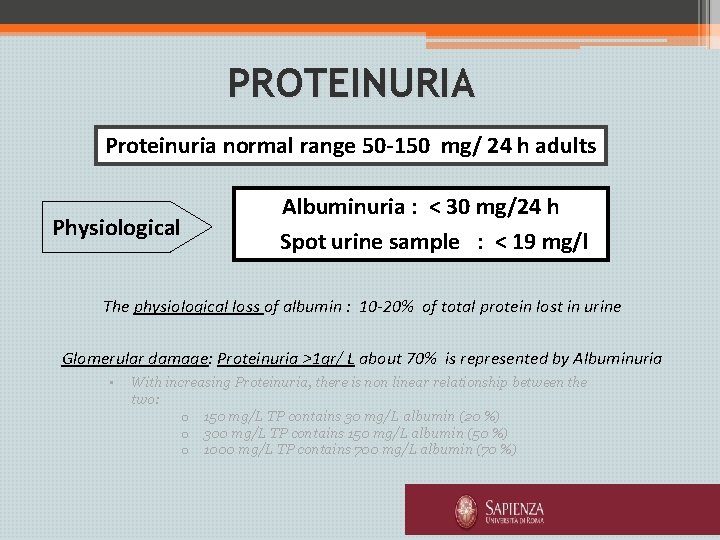 PROTEINURIA Proteinuria normal range 50 -150 mg/ 24 h adults Physiological Albuminuria : <